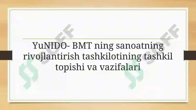 YuNIDO- BMT ning sanoatning rivojlantirish tashkilotining tashkil topishi va vazifalari 3