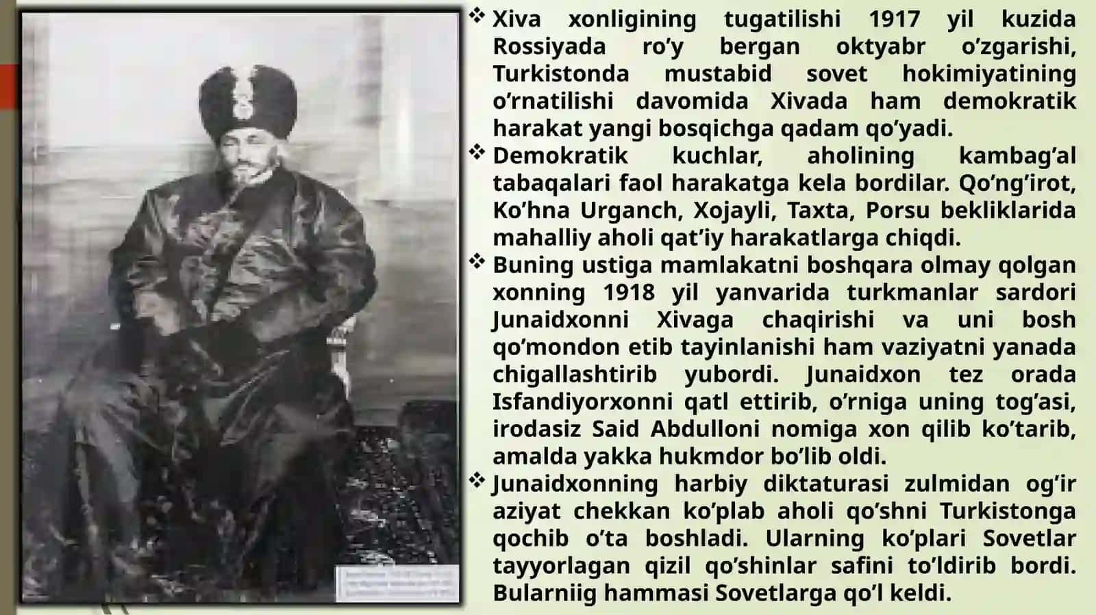 Rossiyada 1917 yilda yuz bergan fevral inqilobi yo'zgarishi chorizmning yarim mustamla ko'lkalari hisoblangan Xiva xonligi va Buxoro amirligining qizil armiya tomonidan tug'ilishi. XXSR va BXSR ning tashkil topishi 4