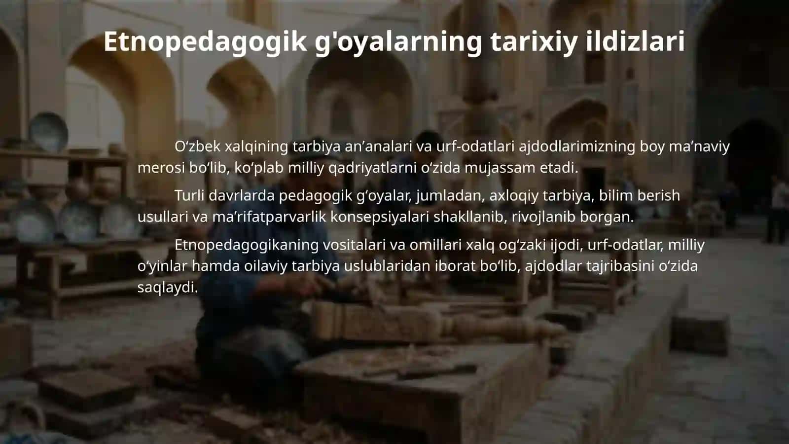 Etnopedagogika g‘oyalar mazmunini o‘ziga xosxususiyatlari, vosita va faktorlarini tarixiy ildizlari. 4