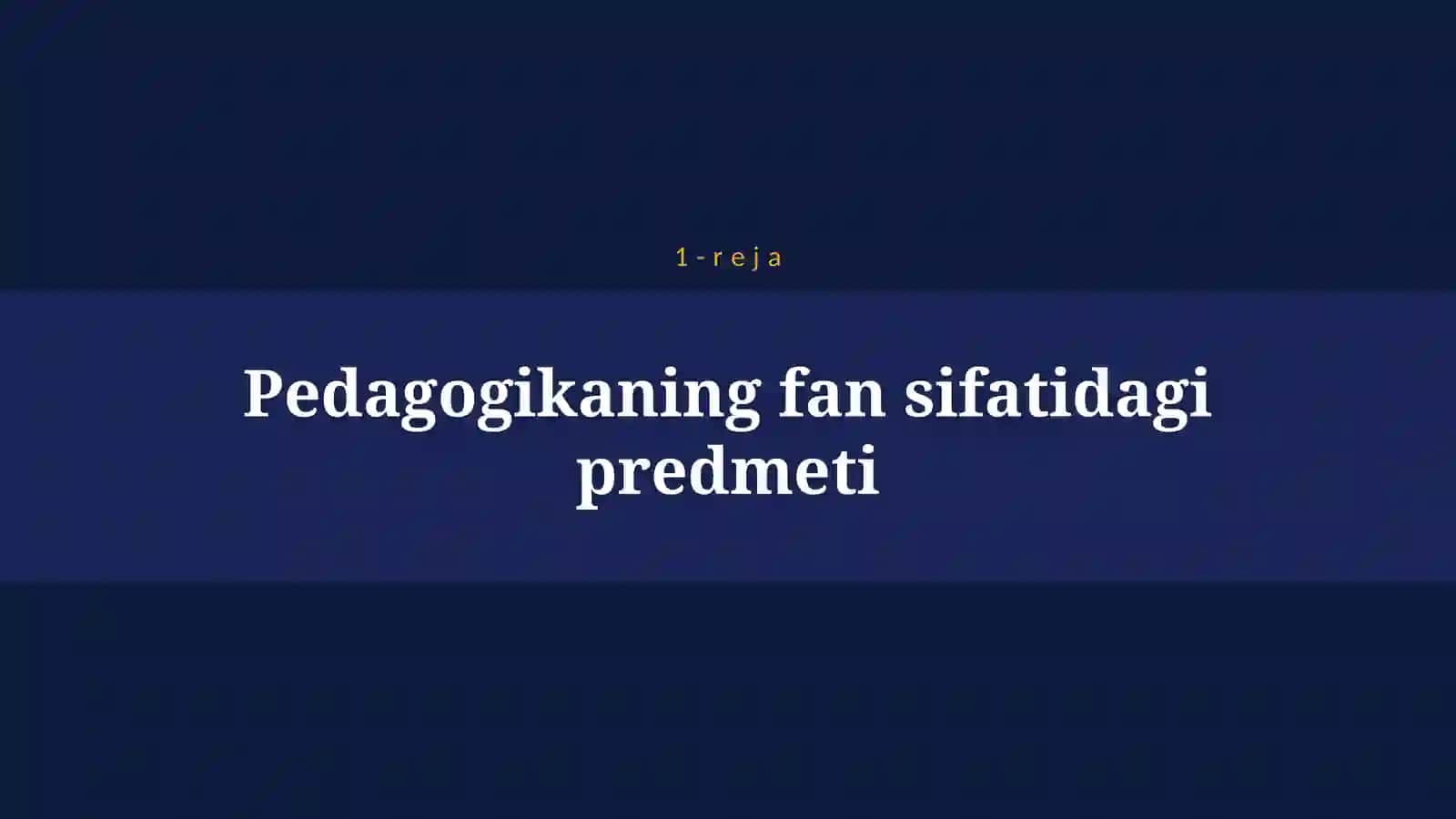 PEDAGOGIKA FANINING PREDMETI MAZMUN MOHIYATI VA UNING VAZIFALARI 4