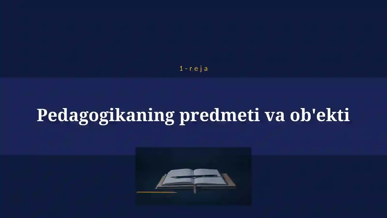 PEDAGOGIKA FANINING PREDMETI VA UNING VAZIFALARI 4