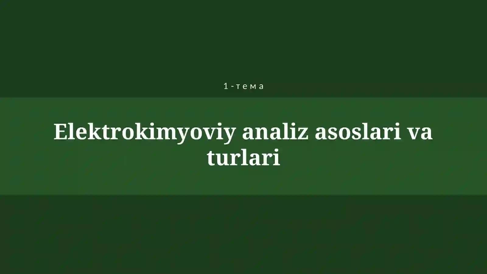 ФИЗИК-КИМЁВИЙ АНАЛИЗ УСУЛЛАРИ ELEKTROKIMYOVIY ANALIZ USULLARI 4