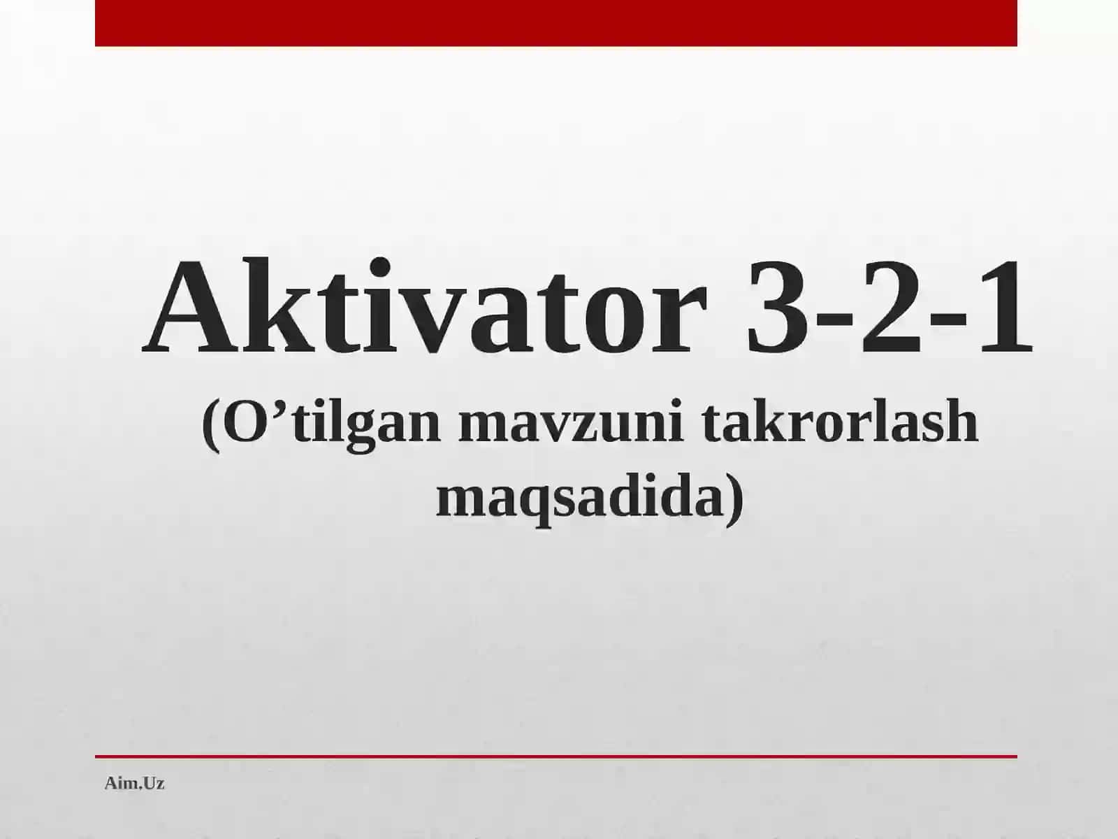 Aktivator 3-2-1(O’tilgan mavzuni takrorlash maqsadida) 4