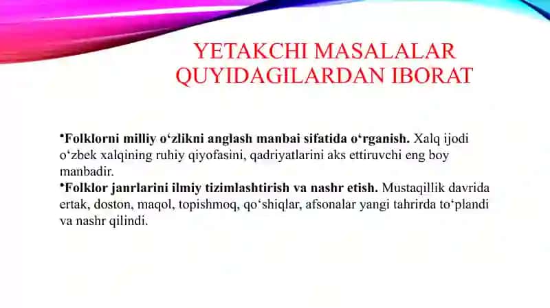 Mustaqillik davrida O'zbek folklorini o'rganishning yetakchi masallari. Folklor-ma'naviy tarbiyaviy poydevori.Xalq og'zaki ijodi-so'z san'ati sifatida. 4