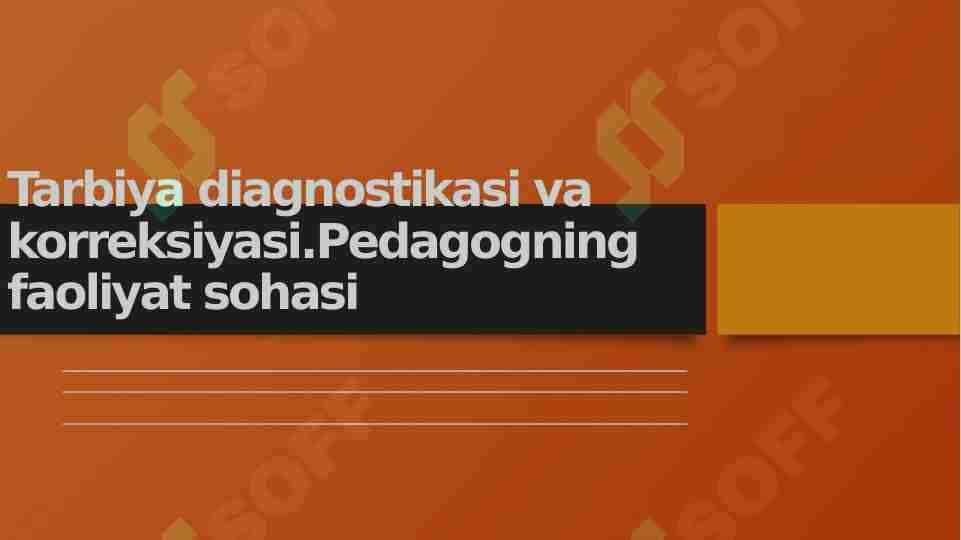 Tarbiya diagnostikasi va korreksiyasi. Pedagogning kasbiy faoliyat sohasi