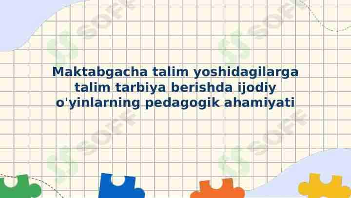 Maktabgacha talim yoshidagilarga talim tarbiya berishda ijodiy o'yinlarning pedagogik ahamiyati