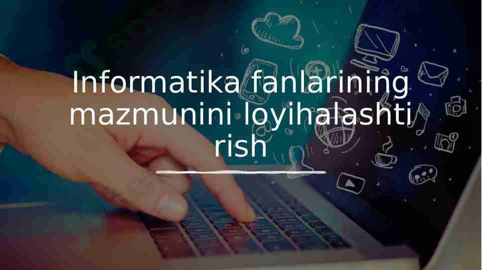Informatika fanlarining mazmunini loyihalashtirish