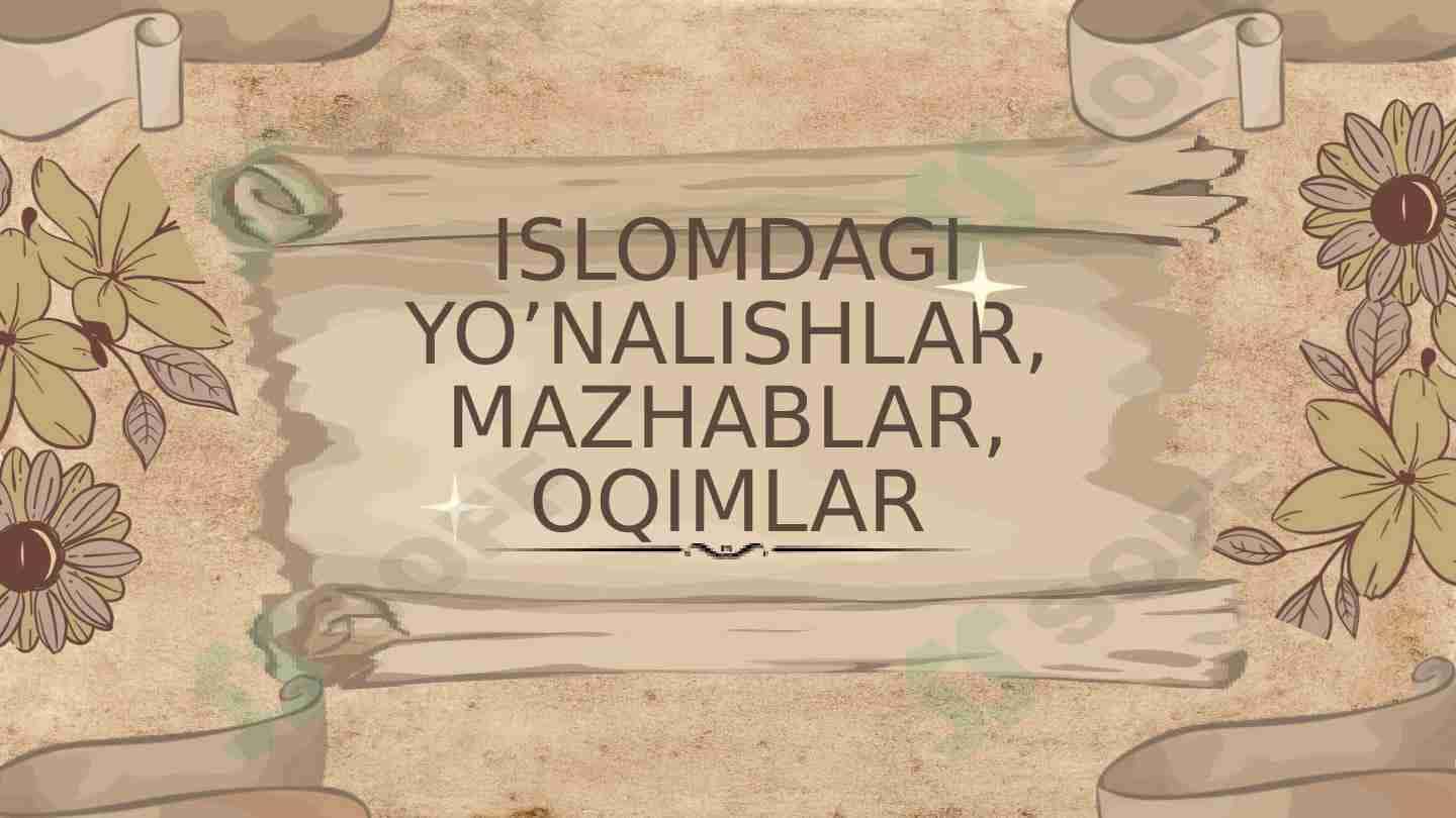 ISLOMDAGI YO’NALISHLAR, MAZHABLAR, OQIMLAR