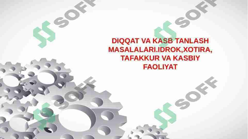 DIQQAT VA KASB TANLASH MASALALARI.IDROK,XOTIRA,