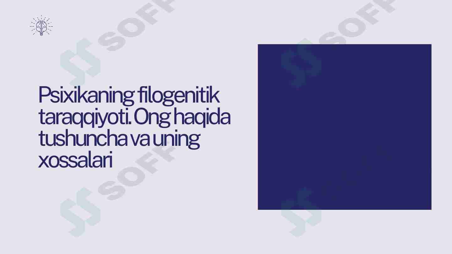 Psixikaning filogenitik taraqqiyoti. Ong haqida tushuncha va uning xossalari