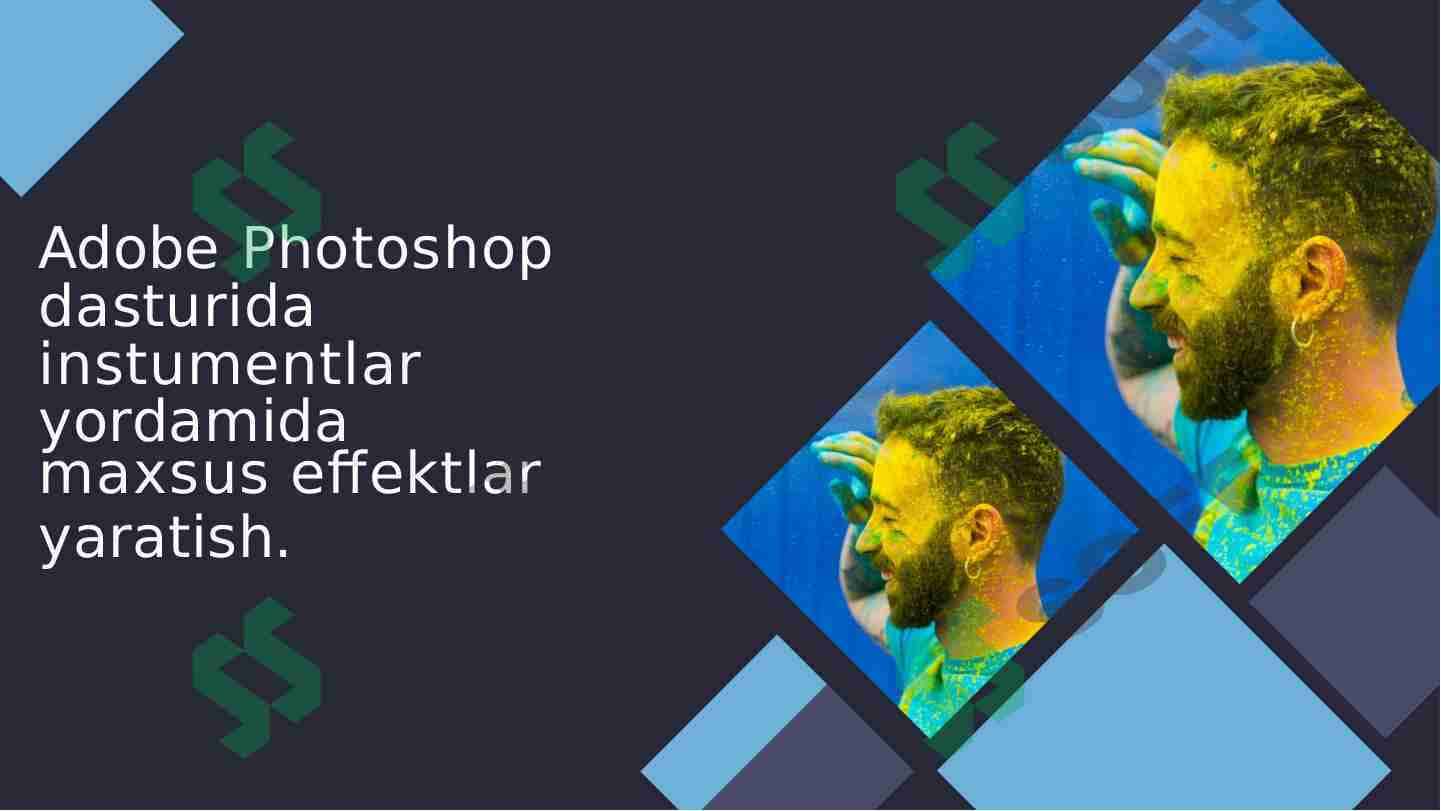 Adobe Photoshop dasturida instumentlar yordamida maxsus effektlar yaratish.