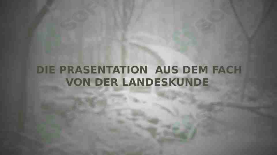 DIE PRASENTATION  AUS DEM FACH  VON DER LANDESKUNDE