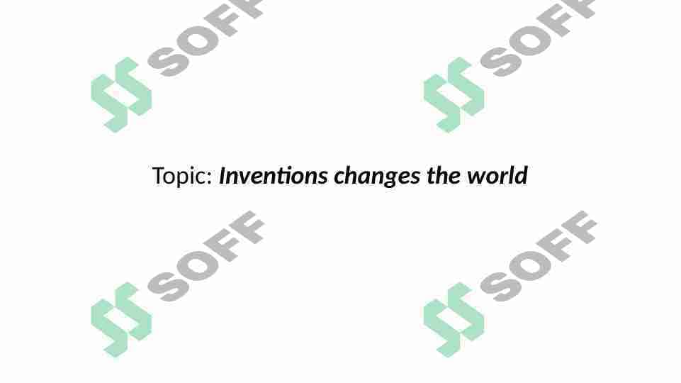 Inventions changes the world. Ixtirolar dunyoni o'zgartiradi