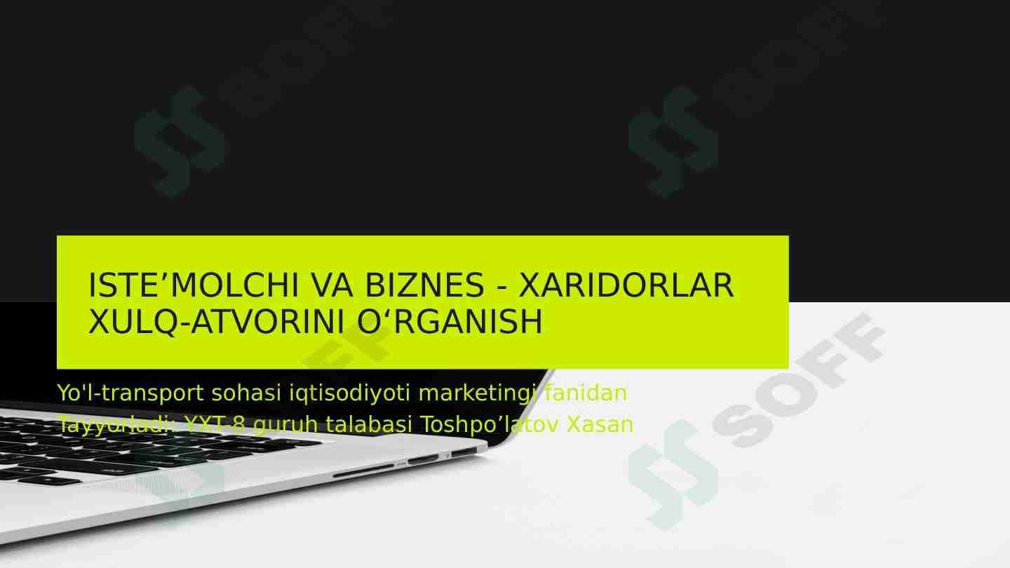 Iste’molchi va biznes - xaridorlar xulq-atvorini o‘rganish