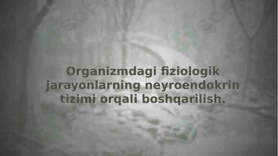 Organizmdagi fiziologik jarayonlarning neyroendokrin tizimi orqali boshqarilish