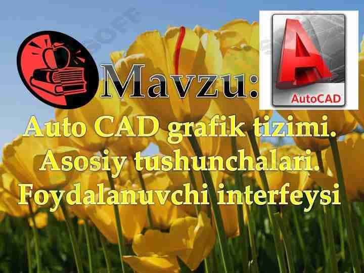 Auto CAD grafik tizimi. Asosiy tushunchalari.