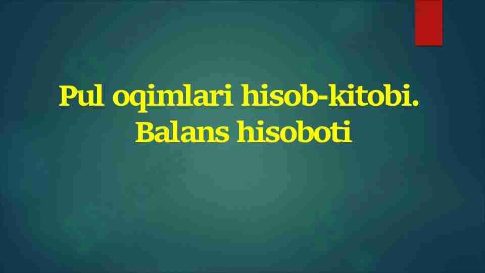 Pul oqimlari hisob-kitobi. Balans hisoboti