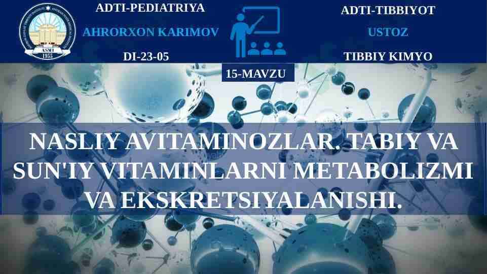 Nasliy avitaminozlar. Tabiy va sun'iy vitaminlarni metabolizmi va ekskretsiyalanishi