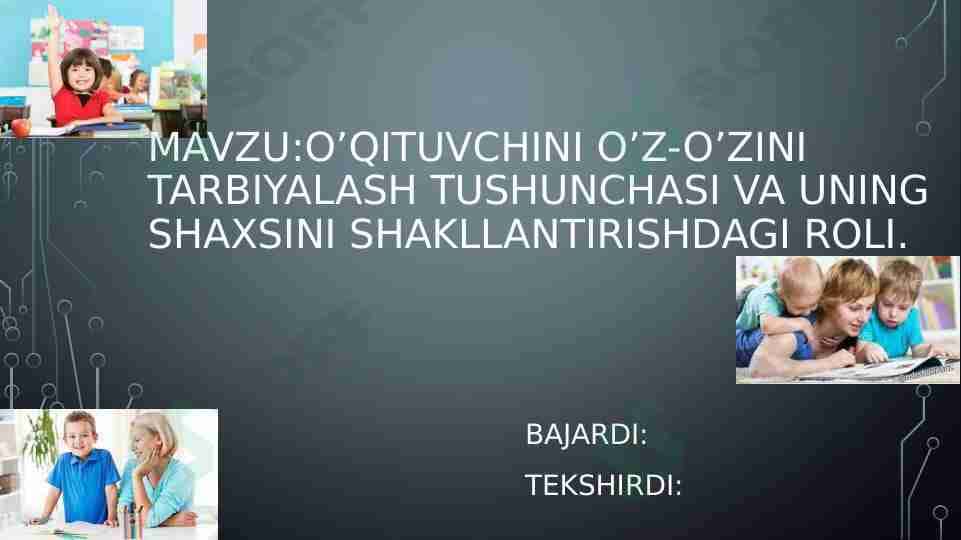 O’qituvchini o’z-o’zini tarbiyalash tushunchasi va uning shaxsini shakllantirishdagi roli.