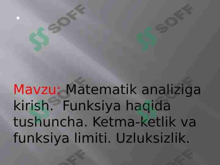Mavzu: Matematik analiziga kirish.  Funksiya haqida tushuncha. Ketma-ketlik va funksiya limiti. Uzluksizlik.