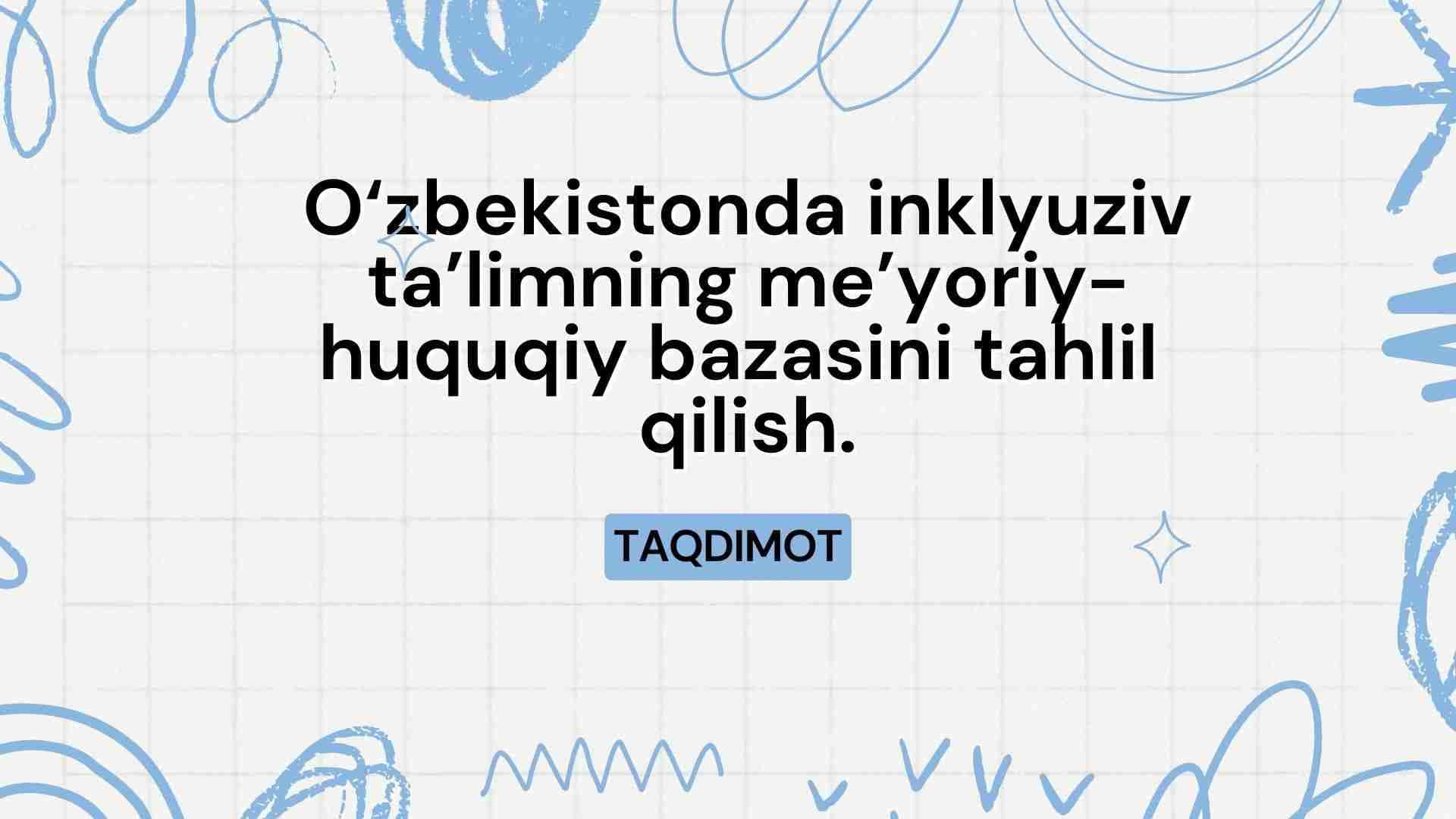 O‘zbekistonda inklyuziv ta’limning me’yoriy-huquqiy bazasini tahlil  qilish.