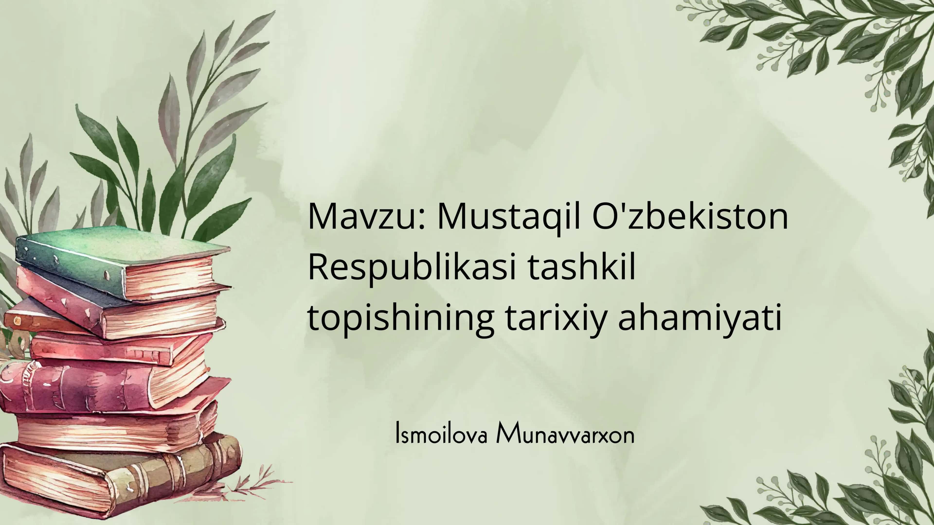 Mustaqil O'zbekiston Respublikasining tashkil topishining tarixiy ahamiyati