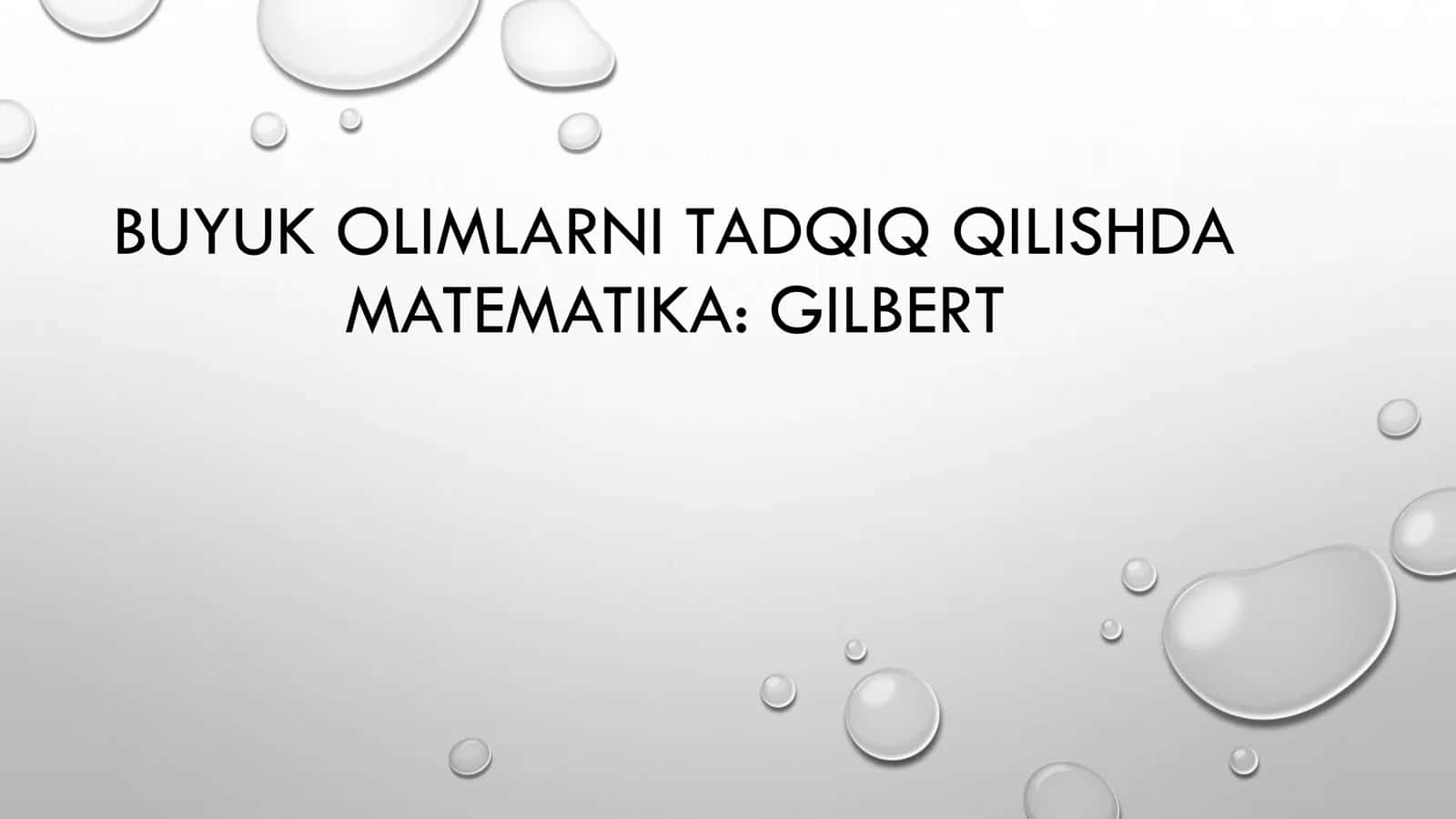 BUYUK OLIMLARNI TADQIQ QILISHDA MATEMATIKA GILBERT