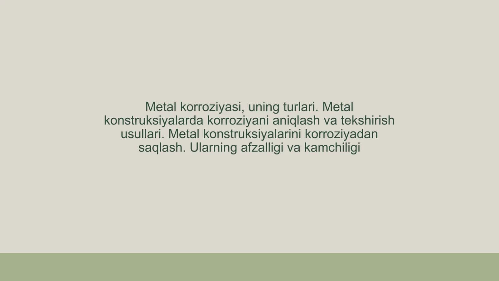 Metal korroziyasi, uning turlari. Metal konstruksiyalarda korroziyani aniqlash va tekshirish usullari. Metal konstruksiyalarini korroziyadan saqlash. Ularning afzalligi va kamchiligi