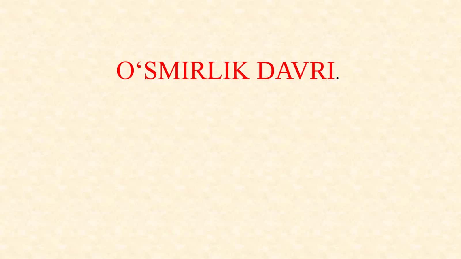 O‘SMIRLIK DAVRI