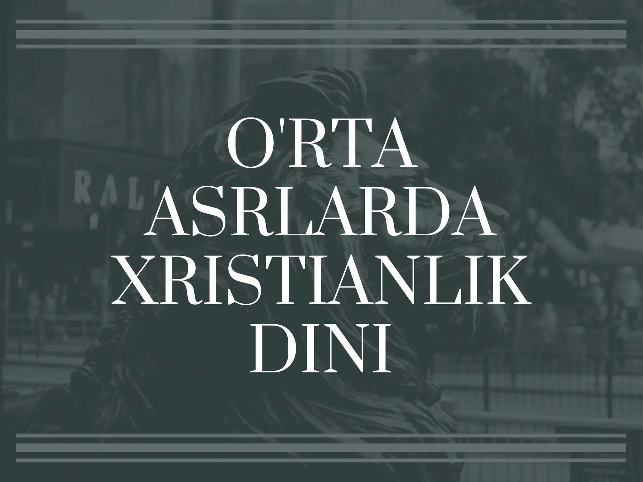 O'RTA ASRLARDA XRISTIANLIK DINI