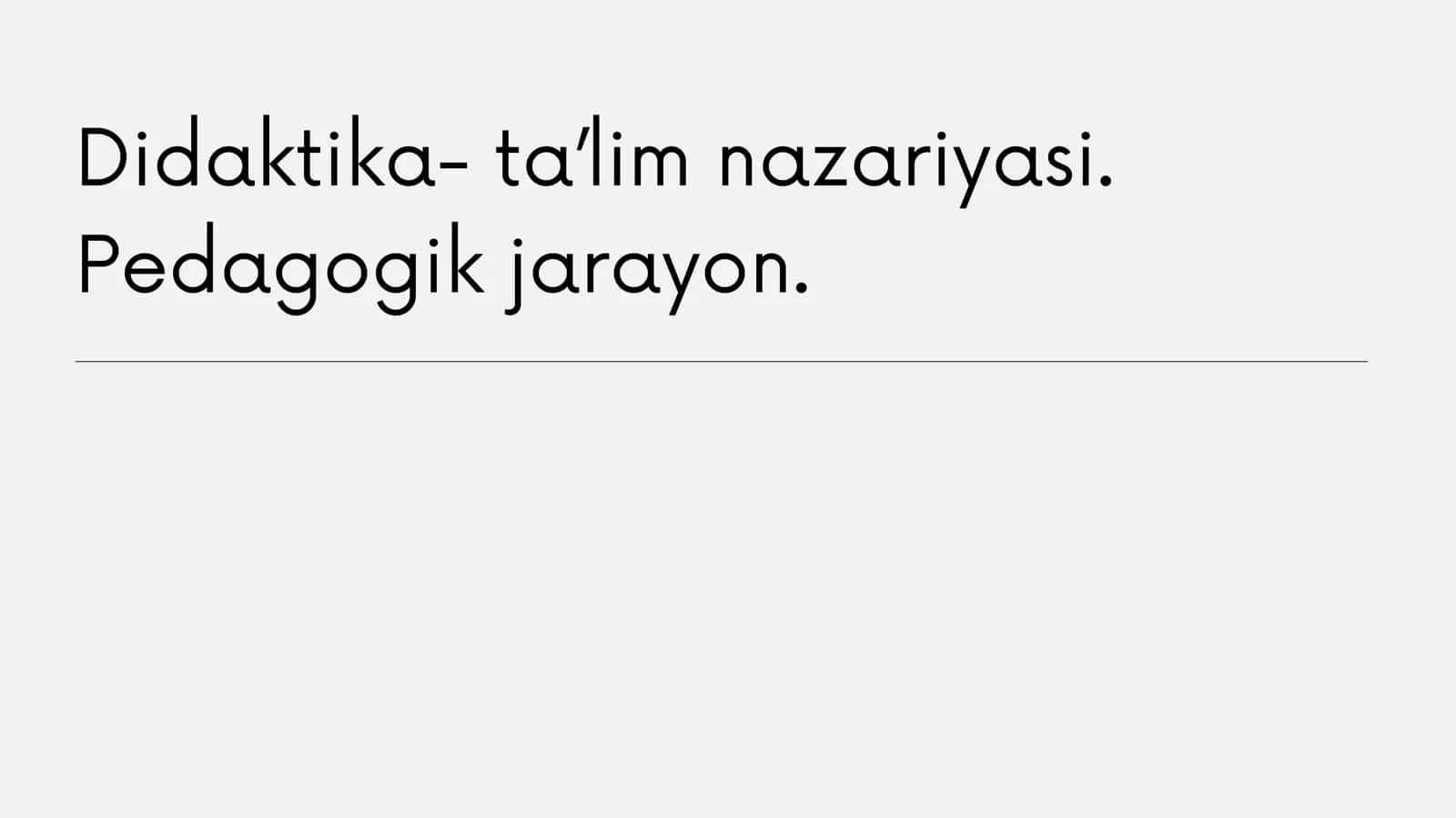Didaktika- ta’lim nazariyasi. Pedagogik jarayon.