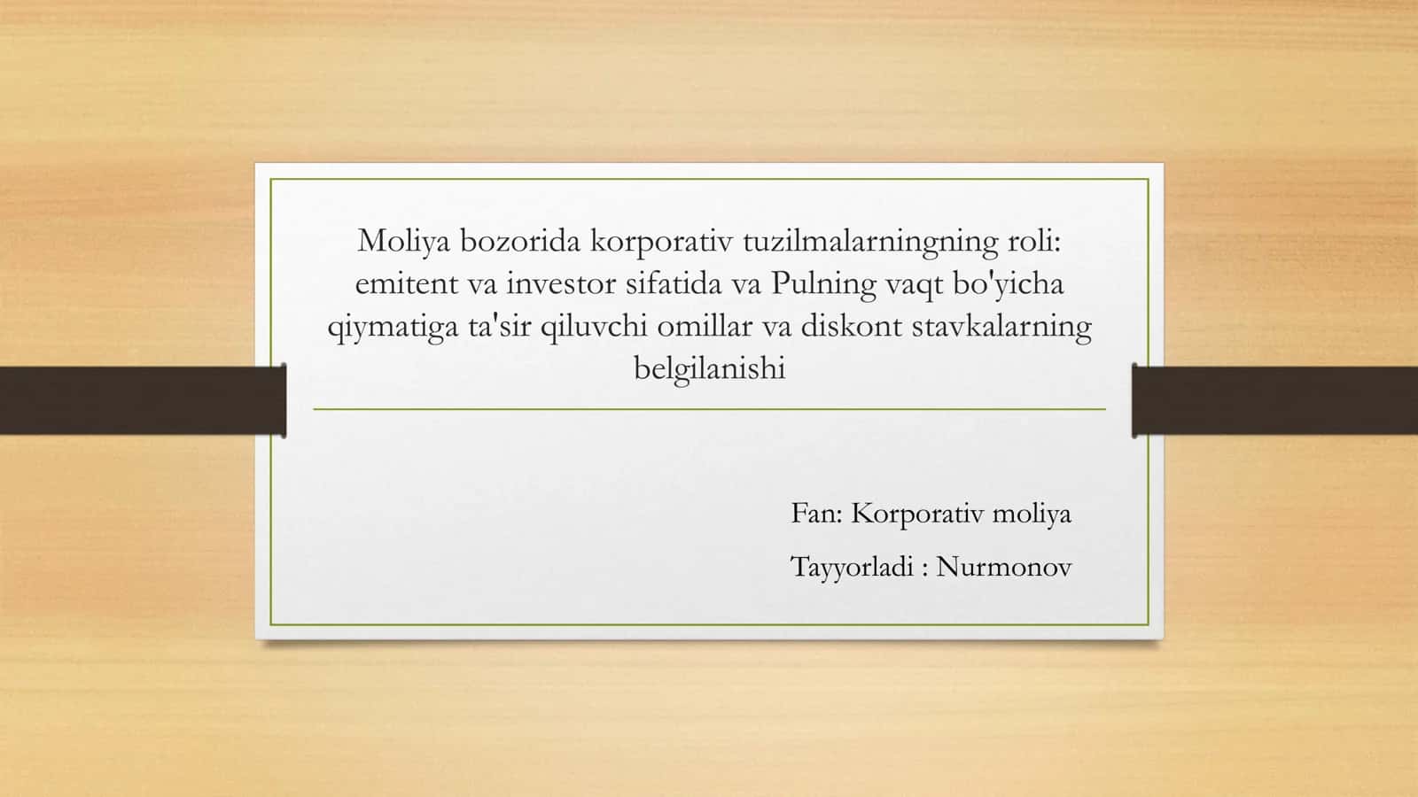 Moliya bozorida korporativ tuzilmalarningning roli : emitent va investor sifatida va Pulning vaqt bo'yicha qiymatiga ta'sir qiluvchi omillar va diskont stavkalarning belgilanishi