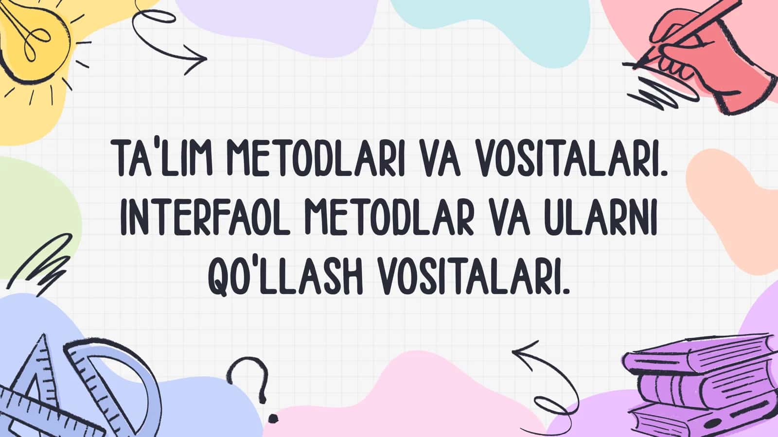 Ta'lim metodlari va ta'lim vositalari. Interfaol metodlar va ularni qoʻllash vositalari