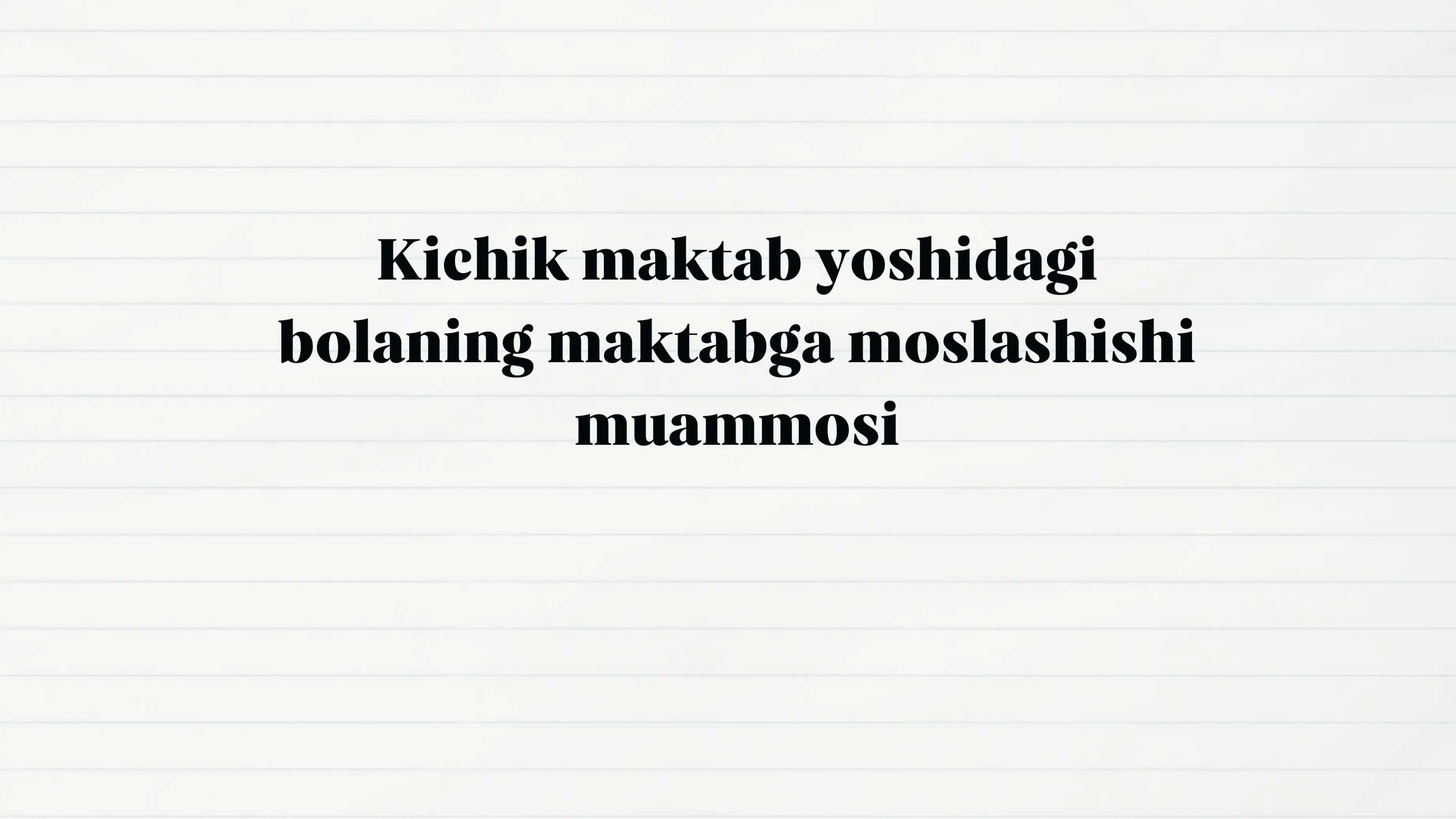 kichik maktab yoshidagi bolaning maktabga moslashish muammosi