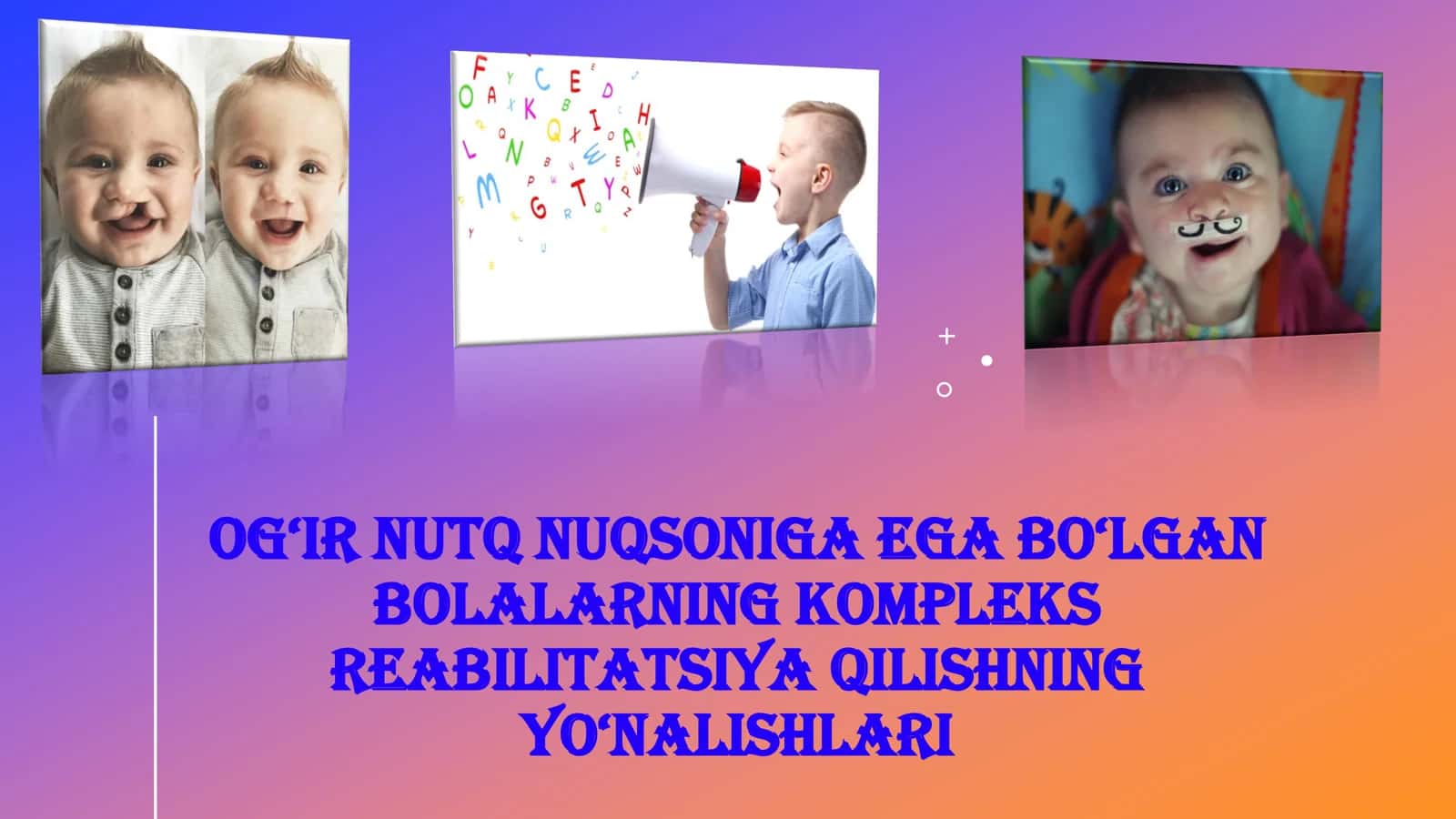 OG‘IR NUTQ NUQSONIGA EGA BO‘LGAN BOLALARNING KOMPLEKS REABILITATSIYA QILISHNING YO‘NALISHLARI