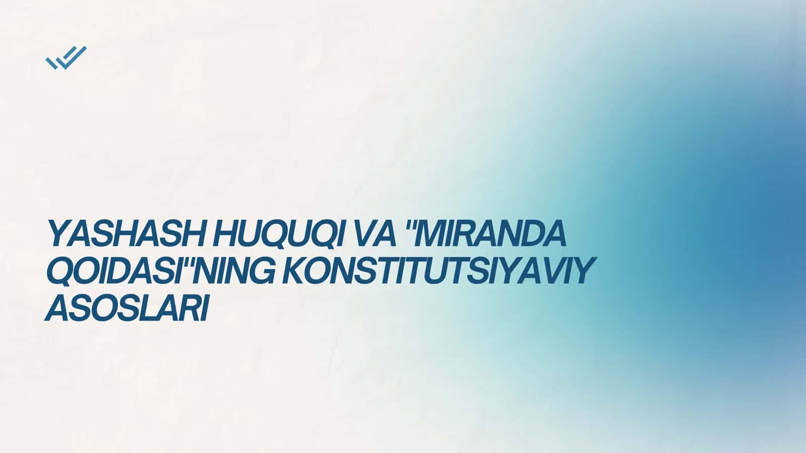 YASHASH HUQUQI VA MIRANDA QOIDASINING KONSTITUTSIYAVIY ASOSLARI