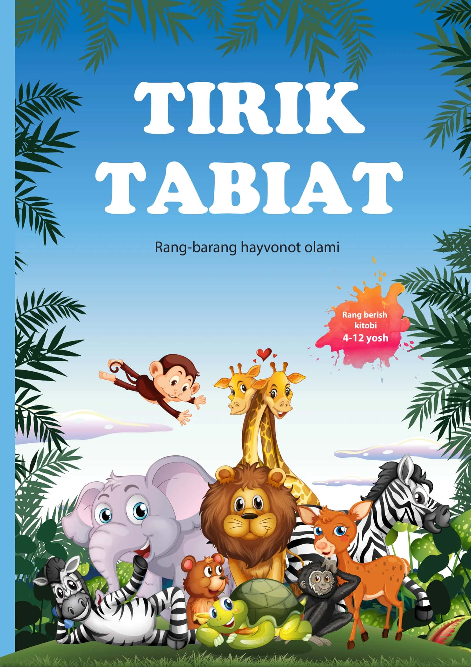 Tirik Tabiat: Rang-barang hayvonot olami – Bolalar uchun interaktiv bo‘yash kitobi (4–12 yosh)