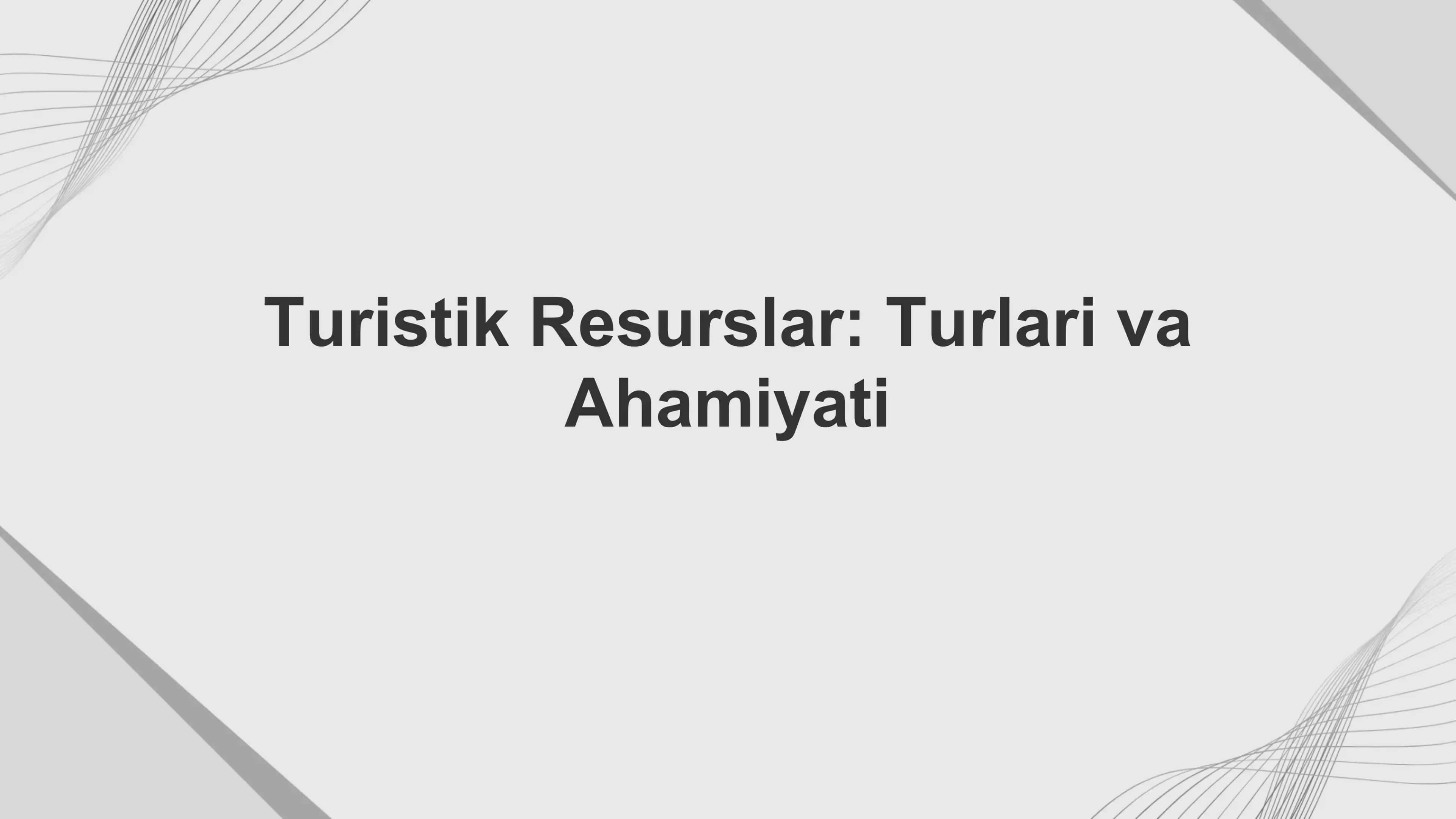 Turistik Resurslar: Turlari va Ahamiyati