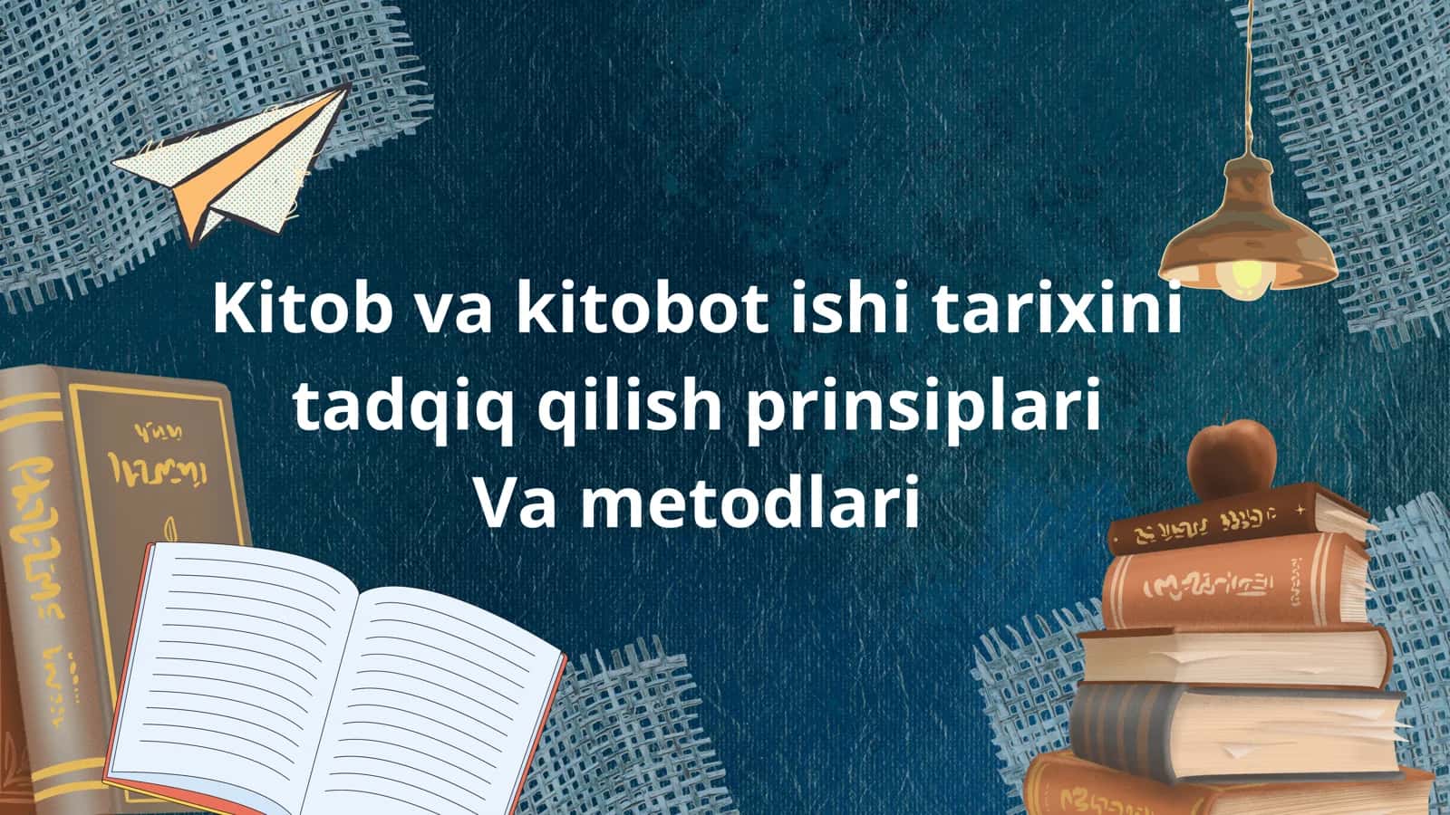 Kitob va kitobot ishi tarixini tadqiq qilish prinsiplari va metodlari