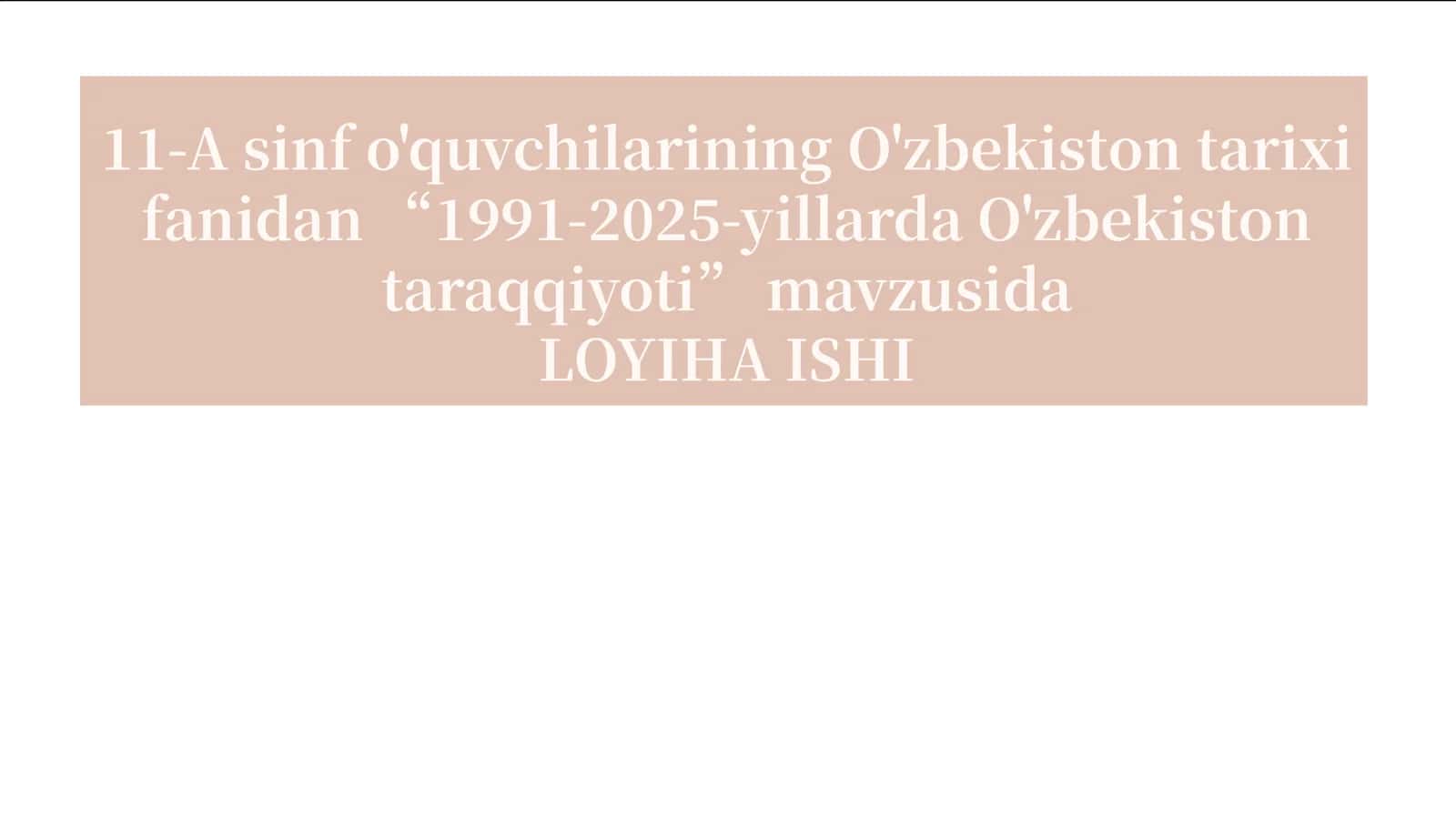 11-A sinf o'quvchilarining O'zbekiston tarixi fanidan “1991-2025-yillarda O'zbekiston taraqqiyoti” mavzusida