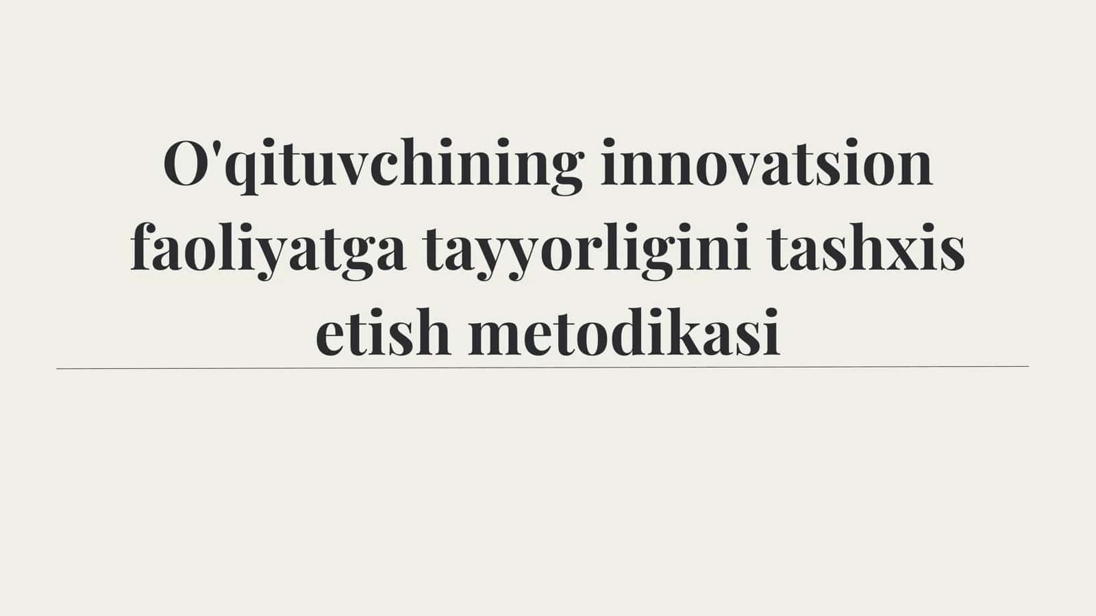 O'qituvchining innovatsion faoliyatga tayyorligini tashxis etish metodikasi