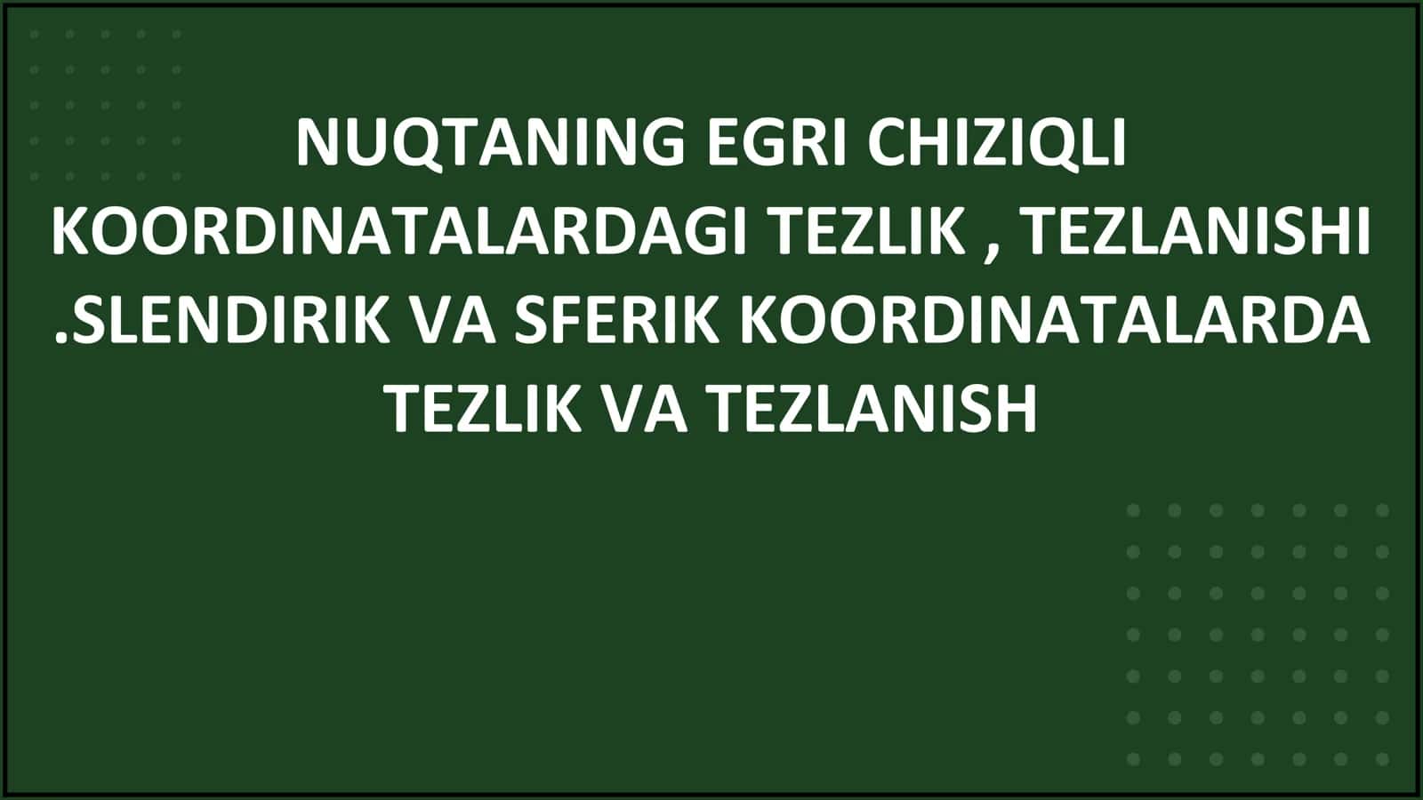 NUQTANING EGRI CHIZIQLI KOORDINATALARDAGI TEZLIK, TEZLANISHI