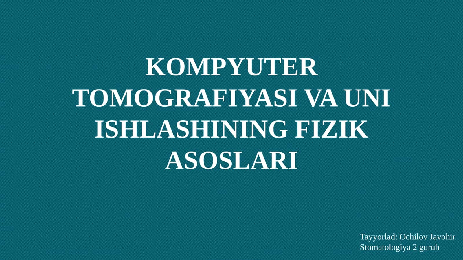 KOMPYUTER TOMOGRAFIYASI VA UNI ISHLASHINING FIZIK ASOSLARI