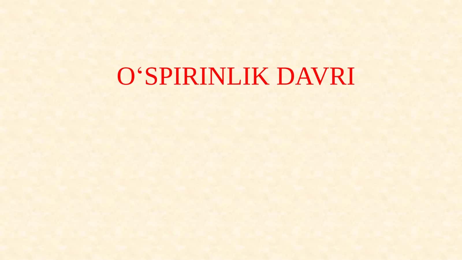 O‘SPIRINLIK DAVRI