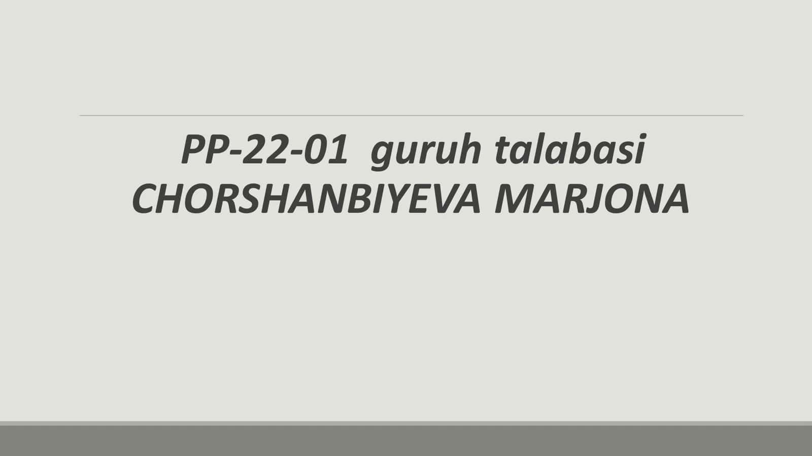 CHORSHANBIYEVA MARJONA