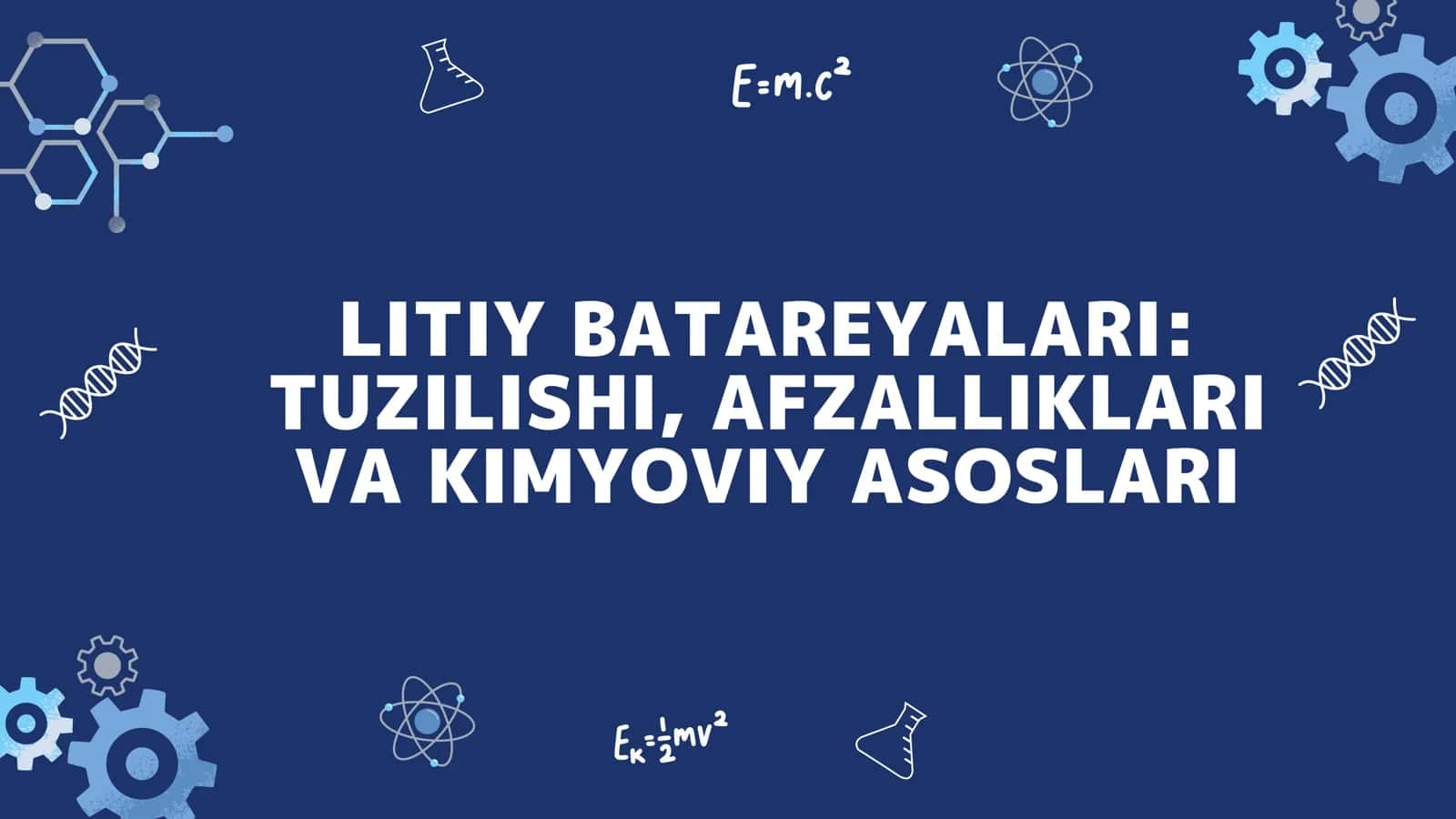 Litiy batareyalari: Tuzilishi, Afzalliklari va Kimyoviy asoslari