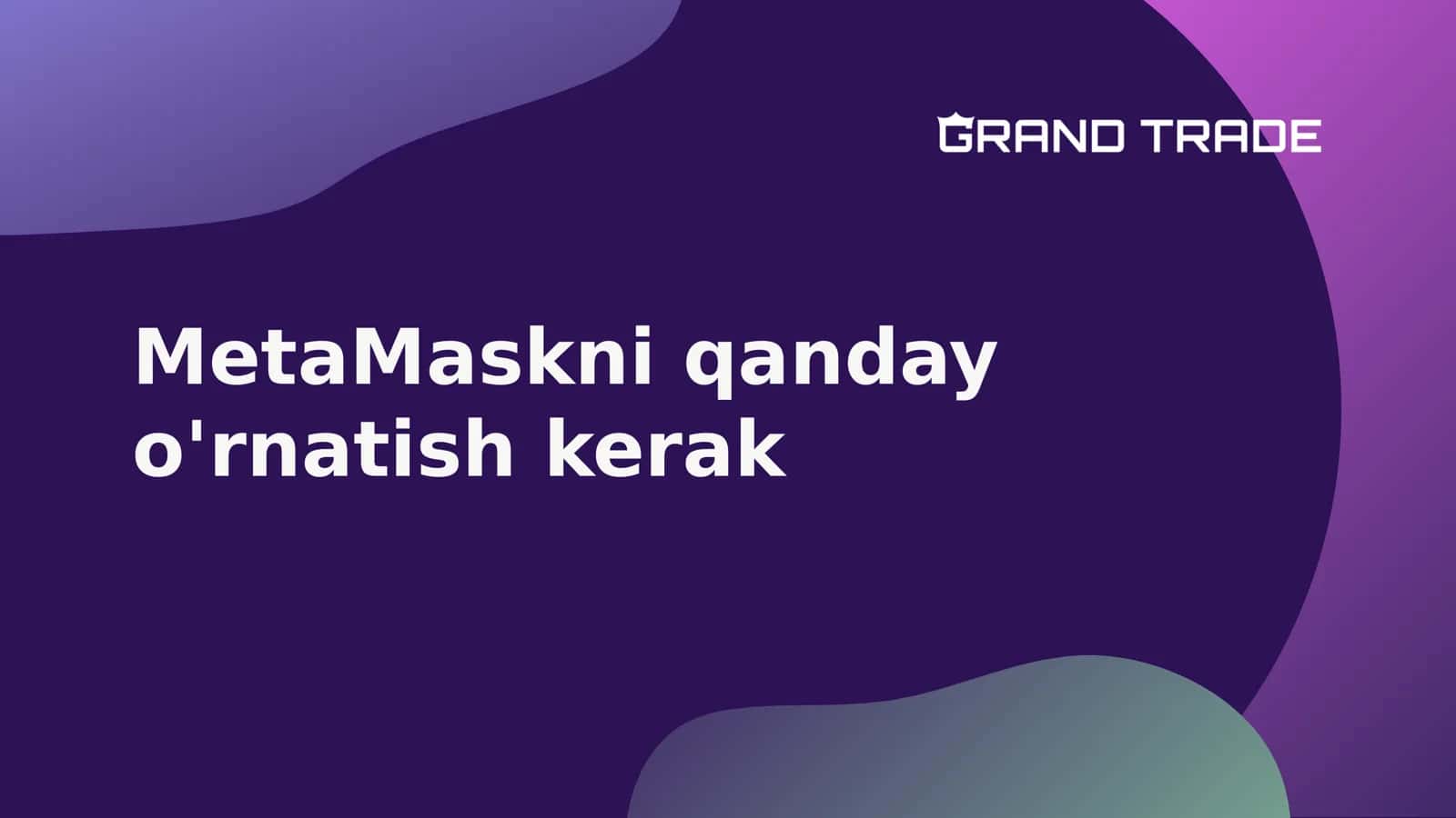 MetaMaskni qanday o'rnatish kerak