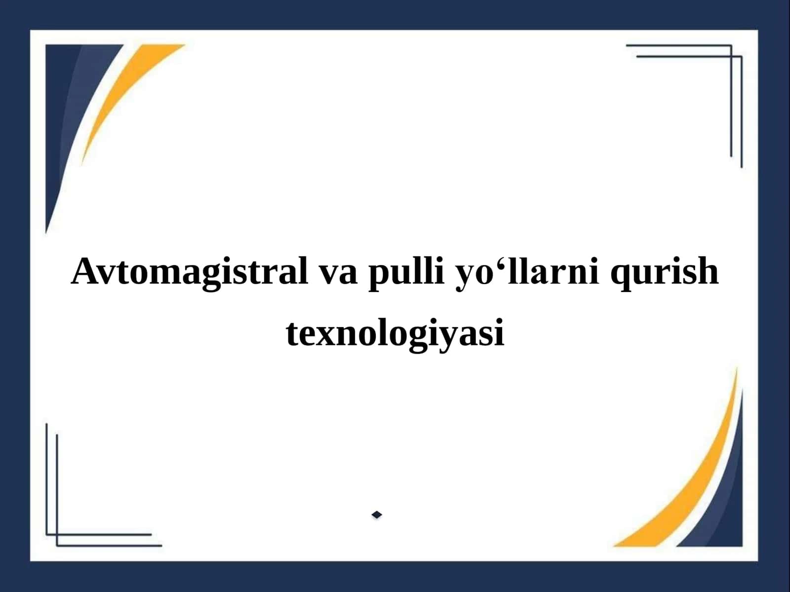 Avtomagistral va pulli yo‘llarni qurish texnologiyasi