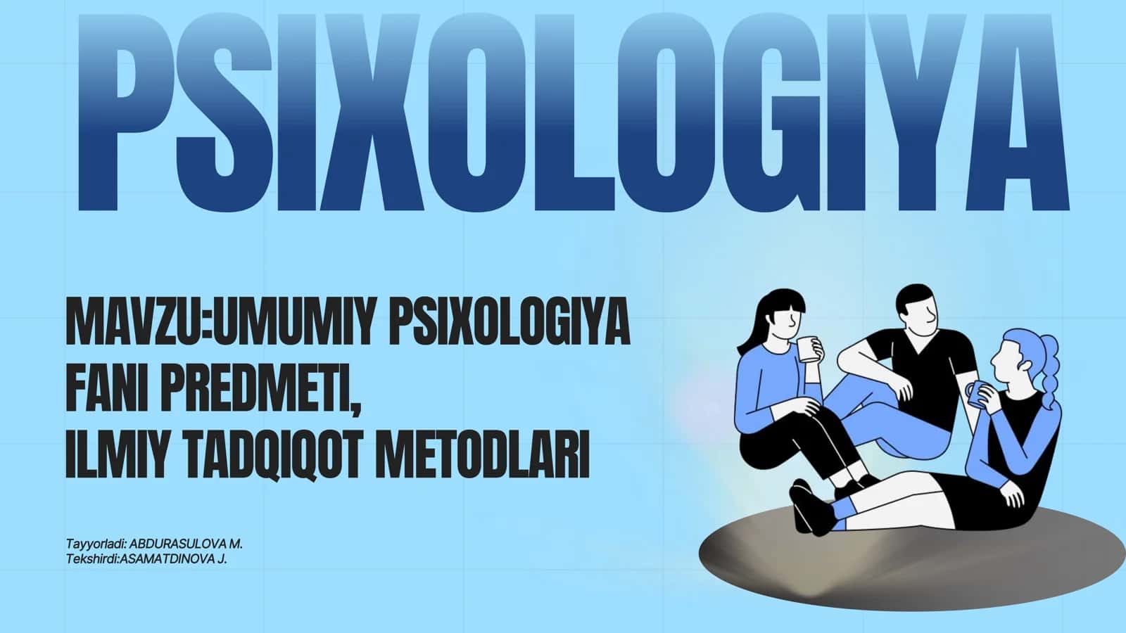 UMUMIY PSIXOLOGIYA FANI PREDMETI, ILMIY TADQIQOT METODLARI