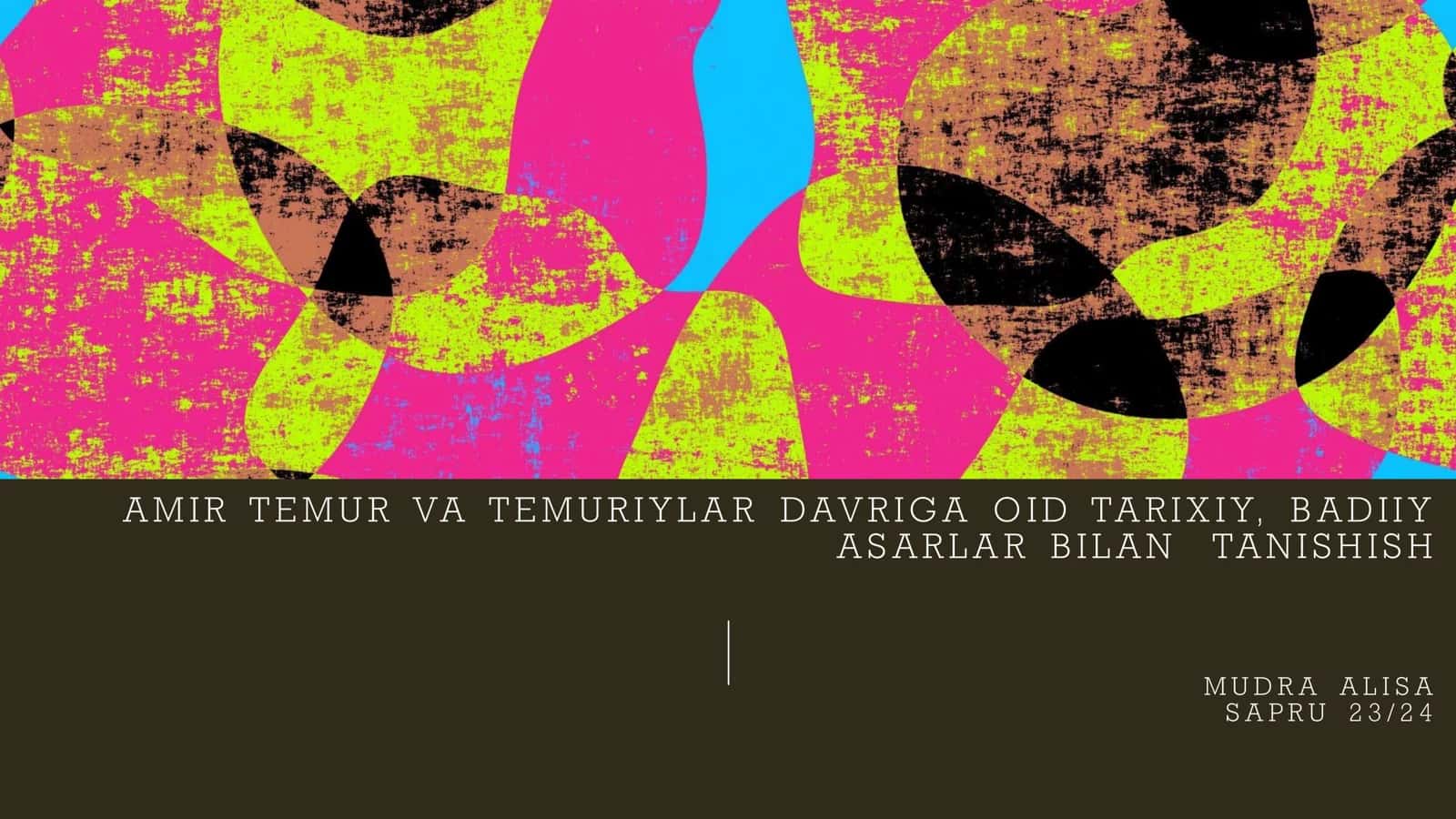 AMIR TEMUR VA TEMURIYLAR DAVRIGA OID TARIXIY, BADIIY ASARLAR BILAN TANISHISH